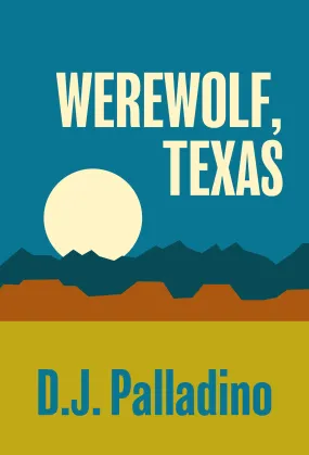 Werewolf, Texas - a Grim Love Tale by D.J. Palladino